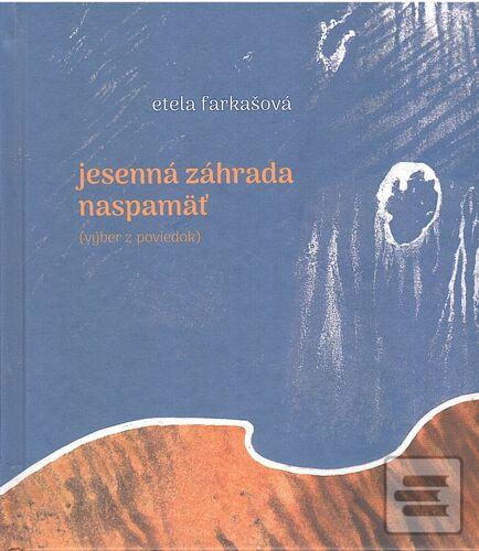 Kniha: Jesenná záhrada naspamäť - 1. vydanie - Etela Farkašová