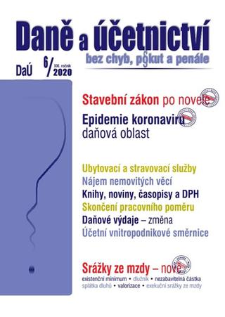 Kniha: Daně a účetnictví 6/2020 - Daně a účetni - Stavební zákon po novele, Epidemie koronaviru daňová oblast, Srážky ze mzdy... - 1. vydanie - Václav Benda