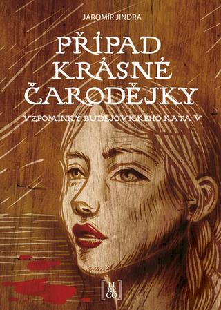 Kniha: Případ krásné čarodějky - Vzpomínky budějovického kata V - 1. vydanie - Jaromír Jindra