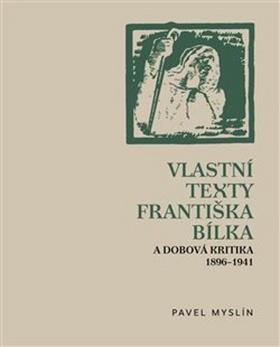 Kniha: Vlastní texty Františka Bílka a dobová kritika 1896–1941 - Pavel Myslín