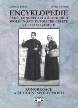 Kniha: Encyklopedie řádů, kongregací a řeholních společností katolické církve v ČR - Kongregace a řeholní společnosti IV.-2.sv. - Milan M. Buben