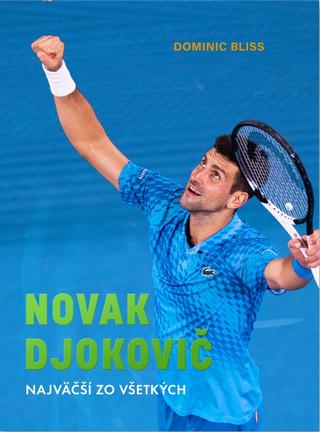 Kniha: Novak Djokovič. Najväčší zo všetkých - Najväčší zo všetkých - 1. vydanie - Dominic Bliss