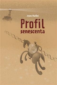 Kniha: Profil senescenta - 1. vydanie - Anton Markoš