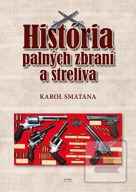 Kniha: História palných zbraní a streliva - 1. vydanie - Karol Smatana