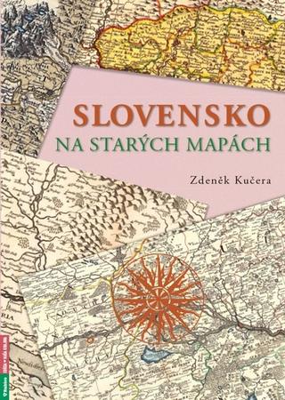 Knižná mapa: Slovensko na starých mapách - Zdeněk Kučera