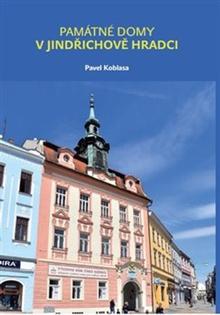 Kniha: Památné domy v Jindřichově Hradci - Pavel Koblasa