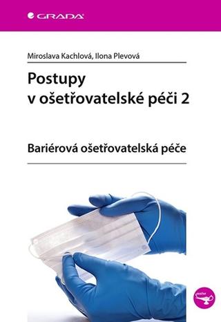 Kniha: Postupy v ošetřovatelské péči 2 - bariérová ošetřovatelská péče - 1. vydanie - Ilona Plevová
