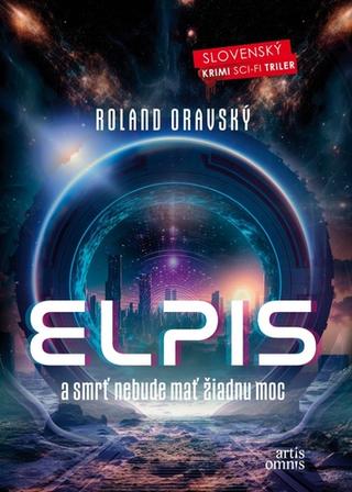 Kniha: Elpis - A smrť nebude mať žiadnu moc - Roland Oravský