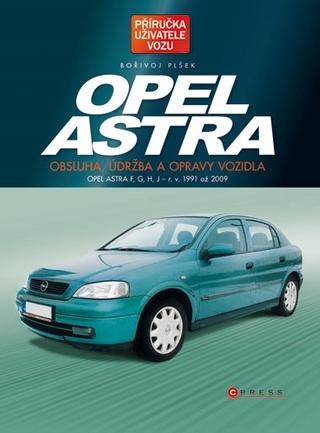 Kniha: Opel Astra - Obsluha, údržba a opravy vozidla (Opel Astra F, G, H, J - r. v. 1991 až 2009) - Bořivoj Plšek