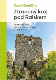 Knižná mapa: Ztracený kraj pod Ralskem - Středověk mezi nejhořejší Ploučnicí a Zábrdkou - Josef Žemlička