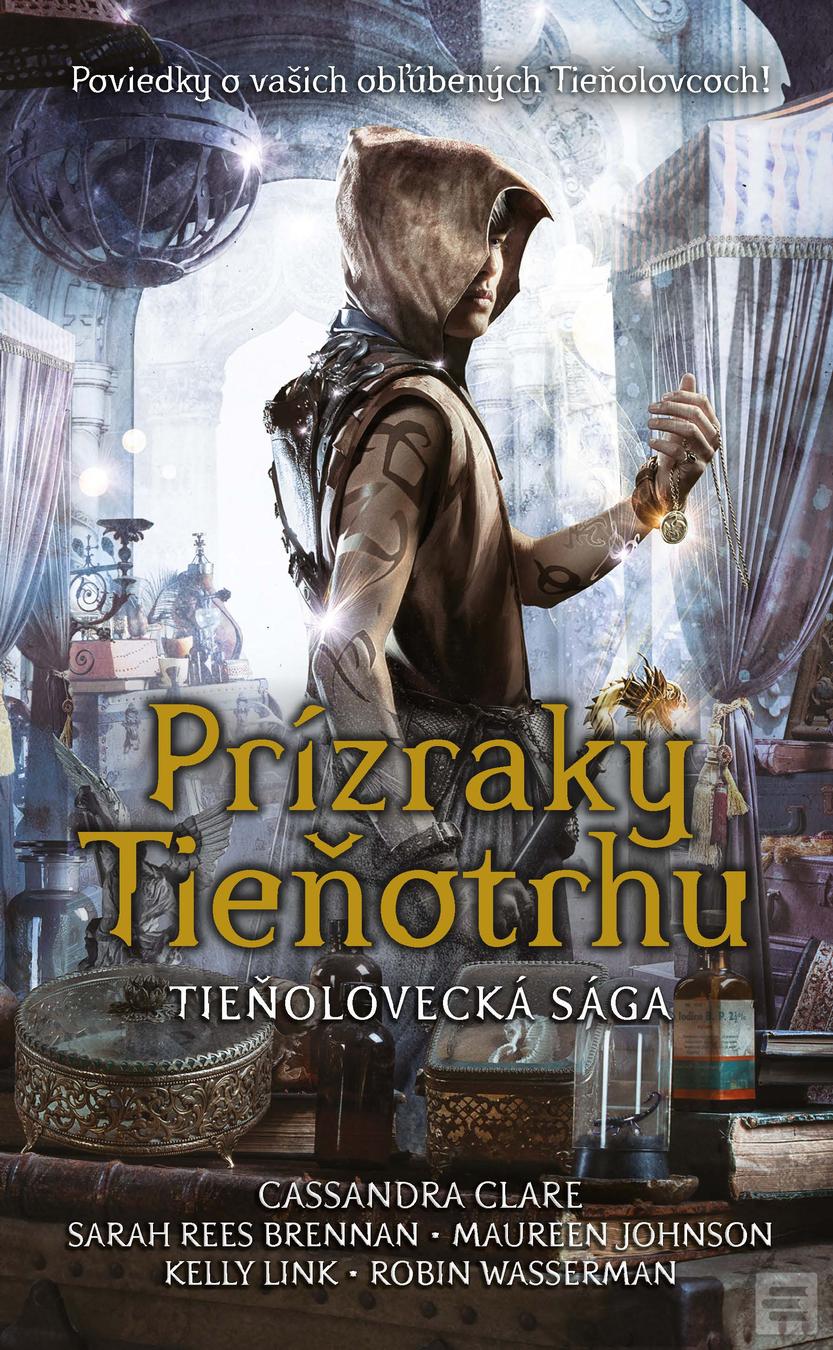 Kniha: Prízraky Tieňotrhu - Poviedky o vašich obľúbených Tieňolovcoch! - Cassandra Clare