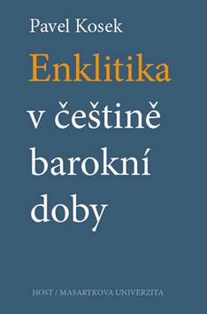 Kniha: Enklitika v češtině barokní doby - Pavel Kosek