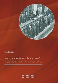 Kniha: Historie právnických sjezdů - v českých zemích a na Slovensku - Jan Kabát