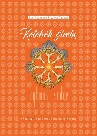 Kniha: Koloběh života, Rytmus srdce - Všestranný průvodce do nejisté doby - Všestranný průvodce do nejisté doby - 1. vydanie - Lucie Jandová