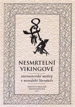 Kniha: Nesmrtelní vikingové - Staroseverské motivy v novodobé literatuře - Kristýna Králová; Magda Králová