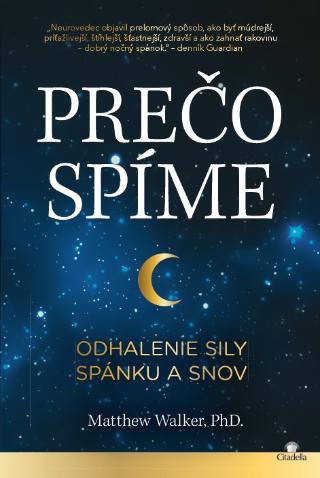 Kniha: Prečo spíme - Odhalenie sily spánku a snov - Matthew Walker