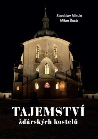Kniha: Tajemství žďárských kostelů - 1. vydanie - Stanislav Mikule