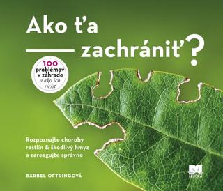 Kniha: Ako ťa zachrániť? - 100 problémov v záhrade a ako ich riešiť - 1. vydanie - Bärbel Oftring