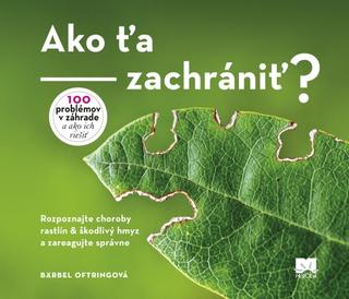 Kniha : Ako ťa zachrániť? - 100 problémov v záhrade a ako ich riešiť - 1. vydanie