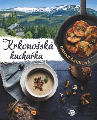 Kniha: Krkonošská kuchařka - 1. vydanie - Danka Šárková