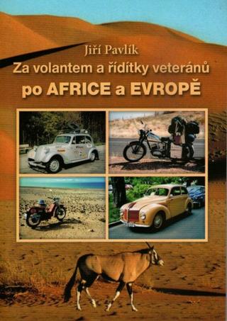 Kniha: Za volantem a řídítky veteránů po Africe a Evropě - 1. vydanie - Jiří Pavlík