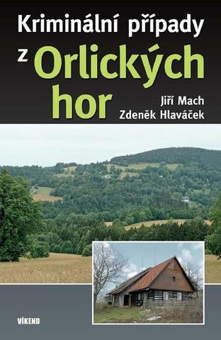 Kniha: Kriminální případy z Orlických hor - 1. vydanie - Jiří Mach; Zdeněk Hlaváček