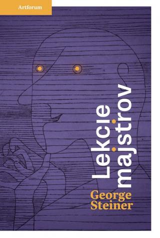 Kniha: Lekcie majstrov - 1. vydanie - George Steiner