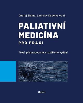 Kniha: Paliativní medicína pro praxi - 3. vydanie - Ondřej Sláma; Ladislav Kabelka