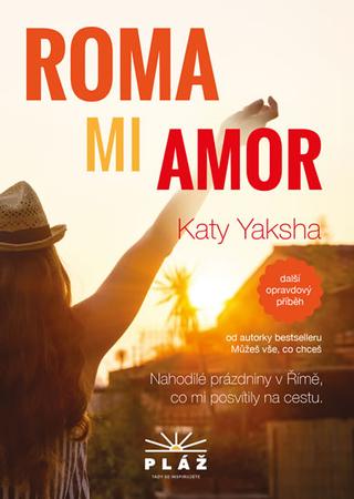 Kniha: ROMA MI AMOR - Nahodilé prázdniny v Římě, co mi posvítily na cestu - 1. vydanie - Katy Yaksha