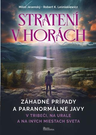 Kniha: Strateni v horách - v Tribeči, na Urale a na iných miestach sveta - 1. vydanie - Miloš Jesenský, Robert K. Leśniakiewicz