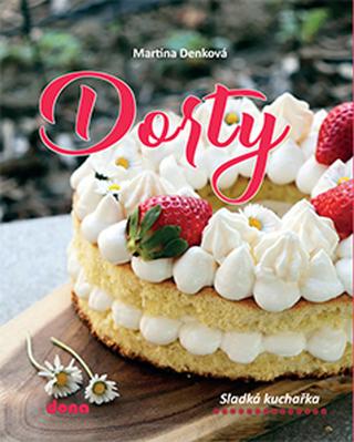 Kniha: Dorty - Sladká kuchařka - 1. vydanie - Martina Denková