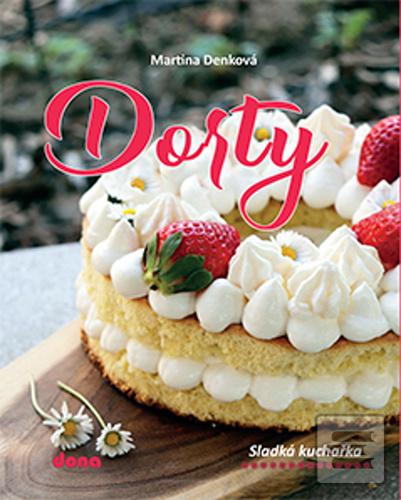 Kniha: Dorty - Sladká kuchařka - 1. vydanie - Martina Denková