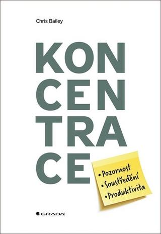 Kniha: Koncentrace - Pozornost, soustředění, produktivita - 1. vydanie - Chris Bailey