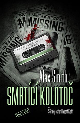 Kniha: Smrtící kolotoč - Šéfinspektor Robert Kett (4.díl) - 1. vydanie - Alex Smith