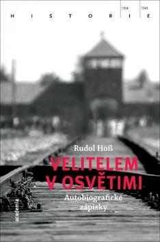 Kniha: Velitelem v Osvětimi - Autobiografické zápisky - 1. vydanie - Rudolf Hös