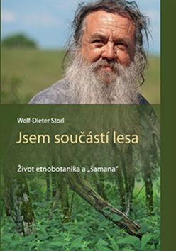 Kniha: Jsem součástí lesa - Život etnobotanika a "šamana" - Wolf-Dieter Storl
