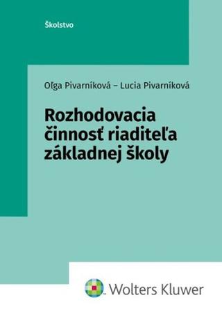Kniha: Rozhodovacia činnosť riaditeľa základnej školy - Oľga Pivarníková; Lucia Pivarníková