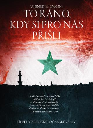 Kniha: To ráno, kdy si pro nás přišli... - Příběhy ze syrské občanské války - 1. vydanie - Janine di Giovanni