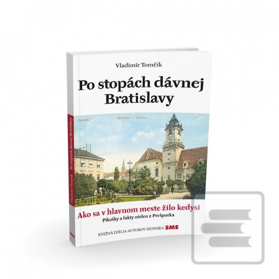 Kniha: Po stopách dávnej Bratislavy - Ako sa v hlavnom meste žilo kedysi - 1. vydanie - Vladimír Tomčík