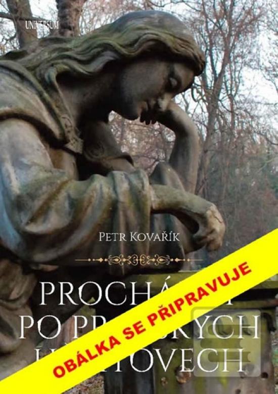 Kniha: Procházky po pražských hřbitovech - 1. vydanie - Petr Kovařík