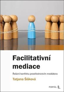Kniha: Facilitativní mediace - Řešení konfliktu prostřednictvím mediátora - Tatjana Šišková