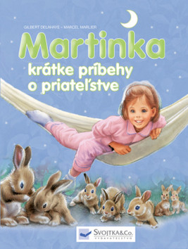 Kniha: Martinka: krátke príbehy o priateľstve - 1. vydanie - Gilbert Delahaye, Marcel Marlier