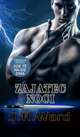 Kniha: Zajatec noci - Obsahuje novelu Kde Tě najde zima - 1. vydanie - J. R. Ward