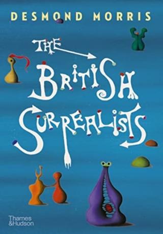 Kniha: The British Surrealists - Desmond Morris