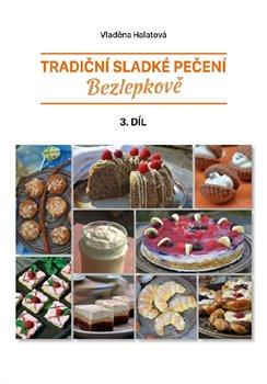 Kniha: Tradiční sladké pečení bezlepkově 3. díl - 1. vydanie - Vladěna Halatová