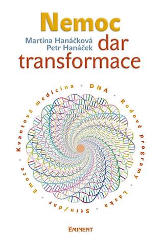 Kniha: Nemoc - dar transformace - 1. vydanie - Martina Hanáčková, Petr Hanáček