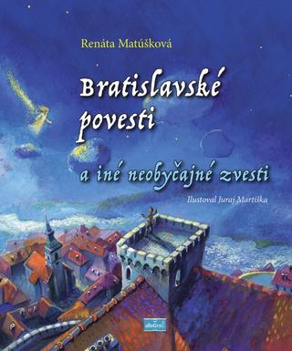 Kniha: Bratislavské povesti a iné neobyčajné zvesti - 1. vydanie - Renáta Matúšková; Juraj Martiška