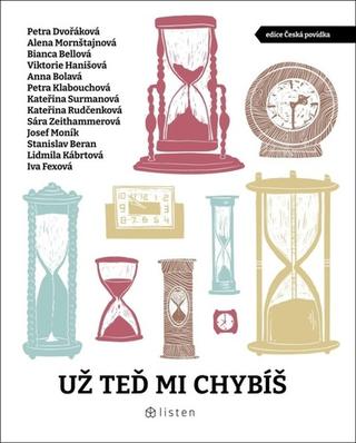 Kniha: Už teď mi chybíš - 1. vydanie - Josef Moník; Petra Klabouchová; Bianca Bellová; Petra Dvořáková; Stanislav Be...