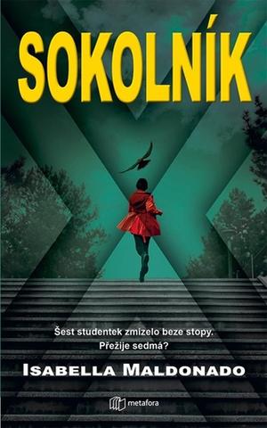 Kniha: Sokolník - Šest studentek zmizelo beze stopy. Přežije sedmá? - Šest studentek zmizelo beze stopy. Přežije sedmá? - 1. vydanie - Isabella Maldonado