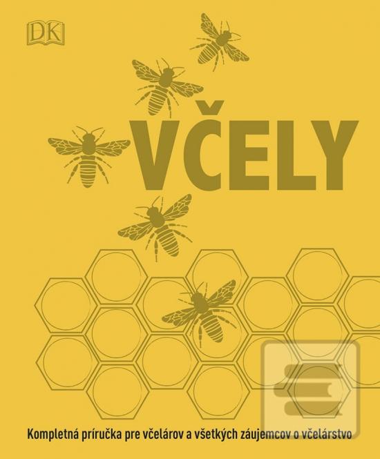 Kniha: Včely: Kompletná príručka pre včelárov a všetkých záujemcov o včelárstvo - 1. vydanie